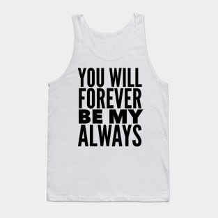 You Will Forever Be My Always Tank Top